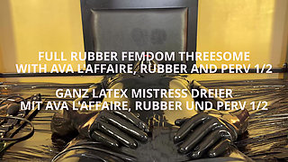 Full Rubber Femdom Threesome with Ava L'affaire, Rubber and Perv Part 1