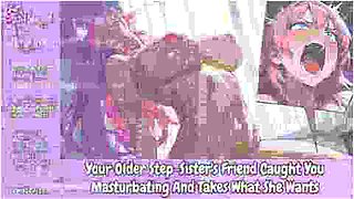 Your Older Sisters Friend Caught You Masturbating And Takes What She Wants [erotic Audio Roleplay]