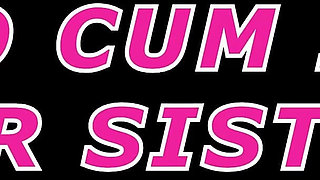 I Dare You to Cum in Your Stepsisters Pussy